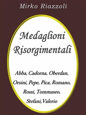 cover image of Medaglioni Risorgimentali Abba &#8211; Cadorna &#8211; Oberdan &#8211; Orsini &#8211; Pepe &#8211; Pica &#8211; Romano &#8211; Rossi &#8211; Stefani &#8211; Tommaseo &#8211; Valerio